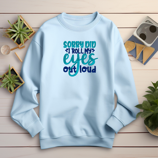 Embroidered Sweatshirt Sorry Did I Roll My Eyes Out Loud Funny Gift Sweater Mother's Day Present Custom Unisex Hoodie