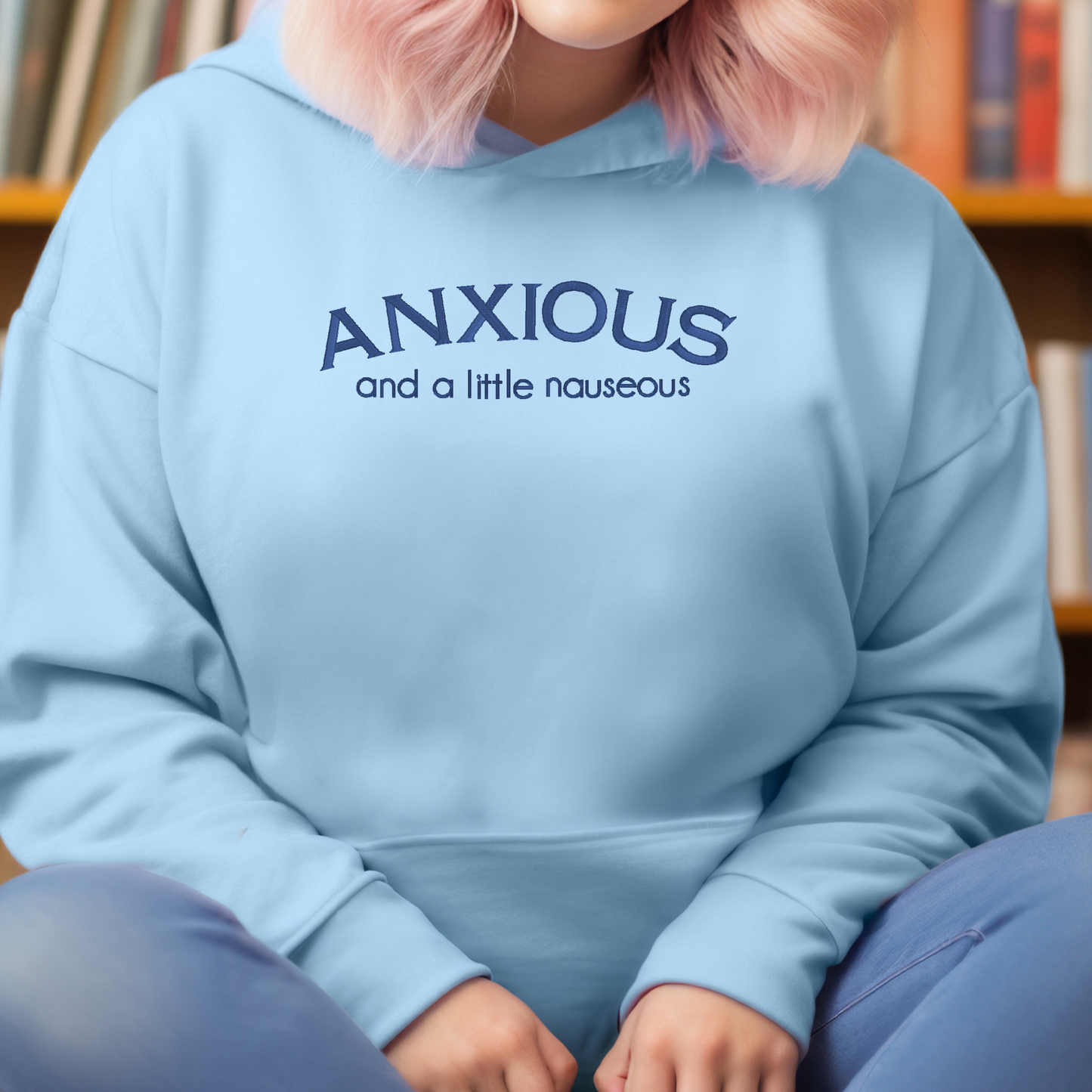 Anxious Embroidered Sweatshirt | Mental Health Humor Hoodie or Crewneck | Gildan | Made to Order | 11 Colors Available