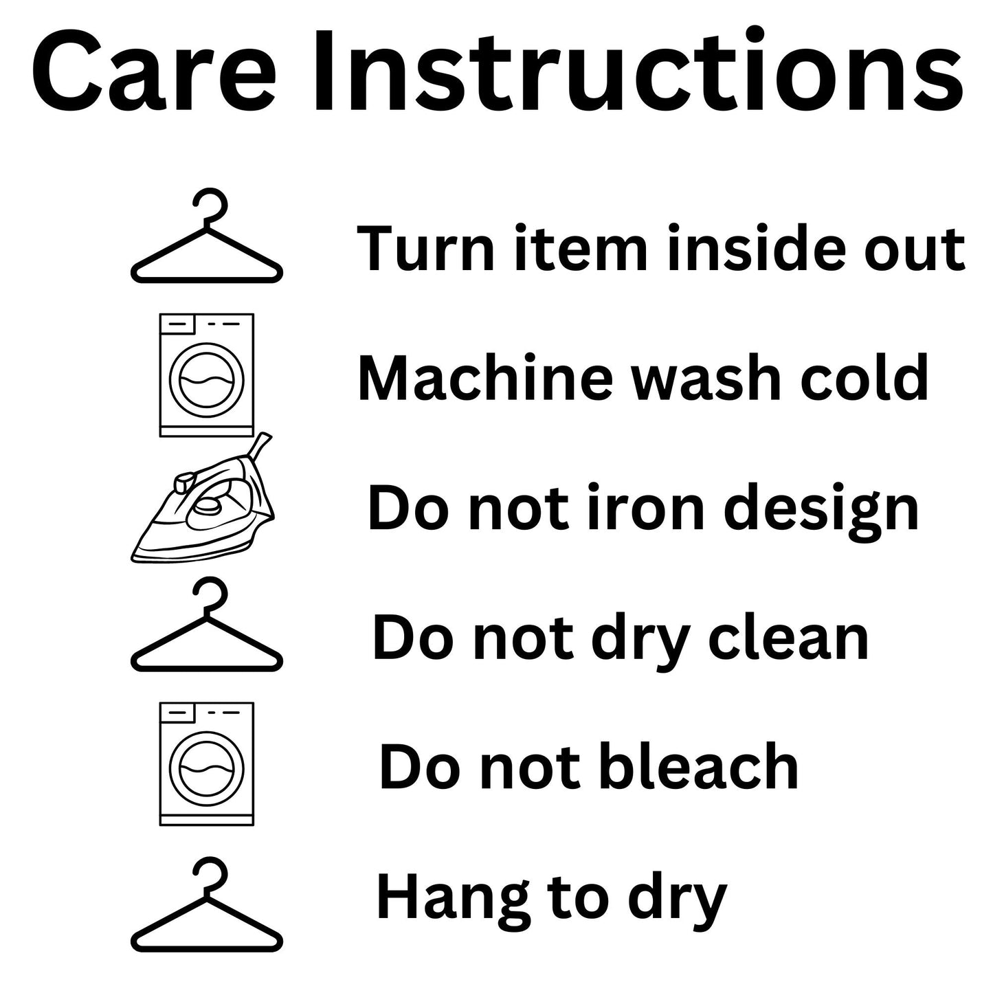 Care instructions graphic with black text on a white background: turn item inside out, machine wash cold, do not iron design, do not dry clean, do not bleach, and hang to dry. Simple line icons of a hanger, washing machine, and iron appear beside the instructions.